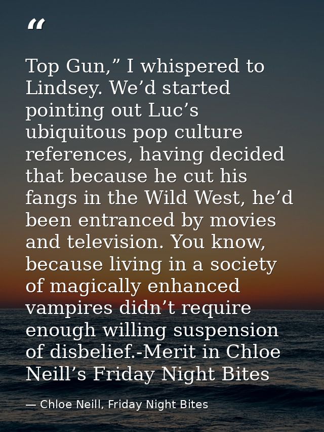 Top Gun,” I whispered to Lindsey. We’d started pointing out Luc’s ubiquitous pop culture references, having decided that — Chloe Neill, Friday Night Bites