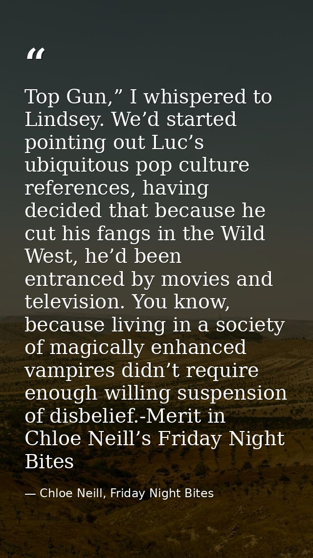 Top Gun,” I whispered to Lindsey. We’d started pointing out Luc’s ubiquitous pop culture references, having decided that — Chloe Neill, Friday Night Bites