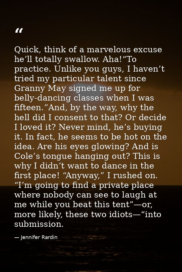 Quick, think of a marvelous excuse he’ll totally swallow. Aha!“To practice. Unlike you guys, I haven’t tried my particul — Jennifer Rardin