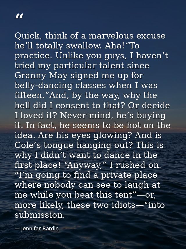 Quick, think of a marvelous excuse he’ll totally swallow. Aha!“To practice. Unlike you guys, I haven’t tried my particul — Jennifer Rardin