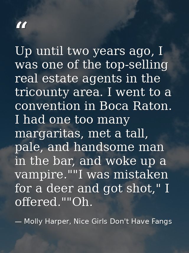 Up until two years ago, I was one of the top-selling real estate agents in the tricounty area. I went to a convention in — Molly Harper, Nice Girls Don't Have Fangs