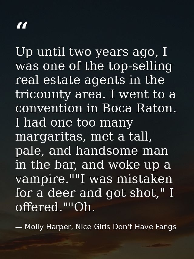 Up until two years ago, I was one of the top-selling real estate agents in the tricounty area. I went to a convention in — Molly Harper, Nice Girls Don't Have Fangs