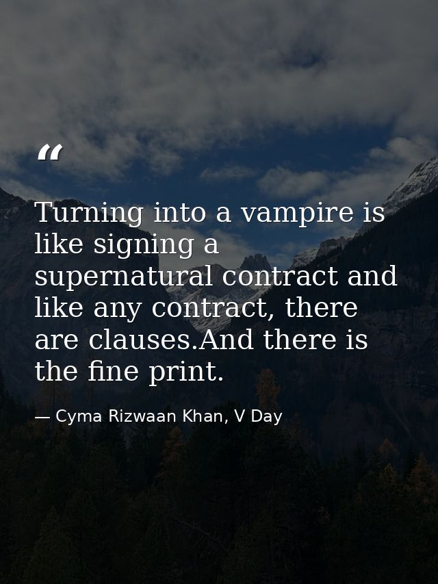 Turning into a vampire is like signing a supernatural contract and like any contract, there are clauses.And there is the — Cyma Rizwaan Khan, V Day
