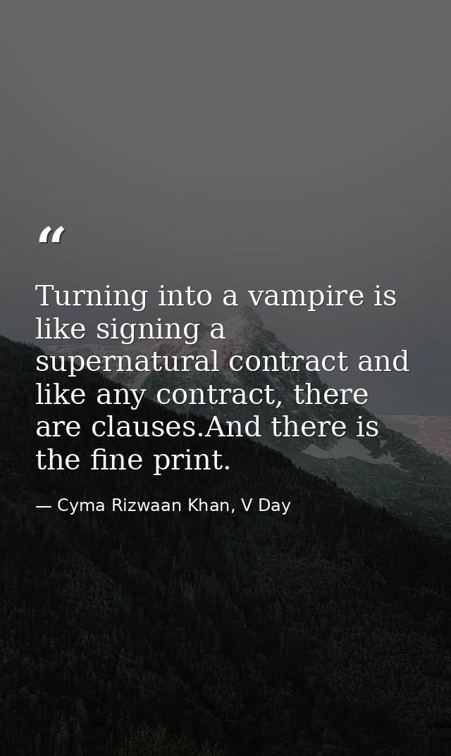 Turning into a vampire is like signing a supernatural contract and like any contract, there are clauses.And there is the — Cyma Rizwaan Khan, V Day