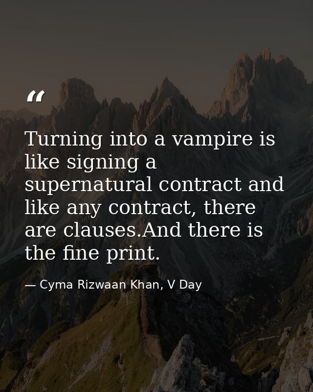 Turning into a vampire is like signing a supernatural contract and like any contract, there are clauses.And there is the — Cyma Rizwaan Khan, V Day