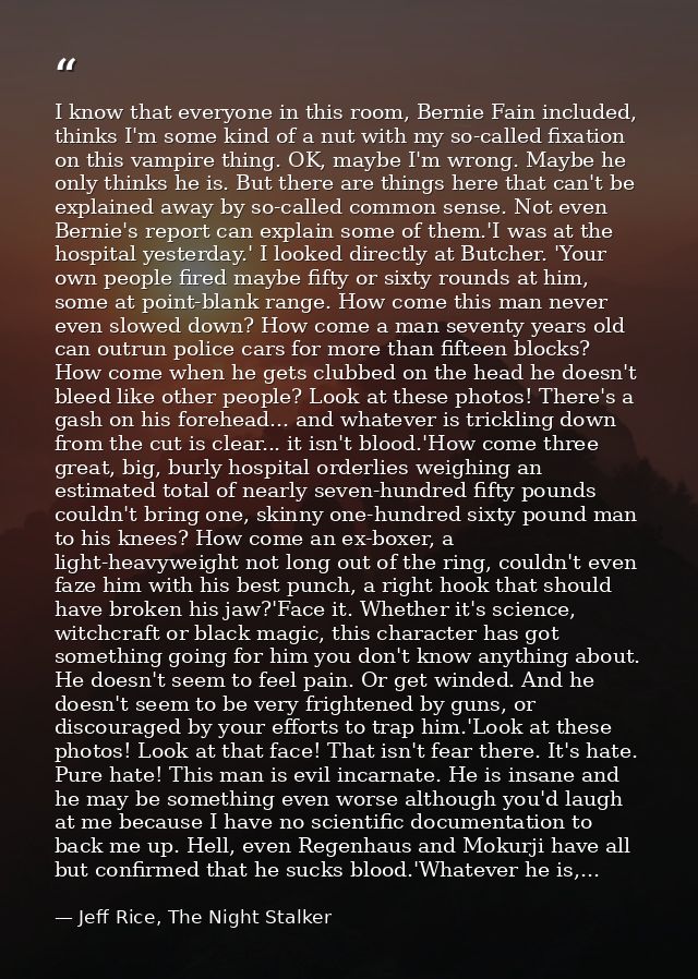 I know that everyone in this room, Bernie Fain included, thinks I'm some kind of a nut with my so-called fixation on thi — Jeff Rice, The Night Stalker