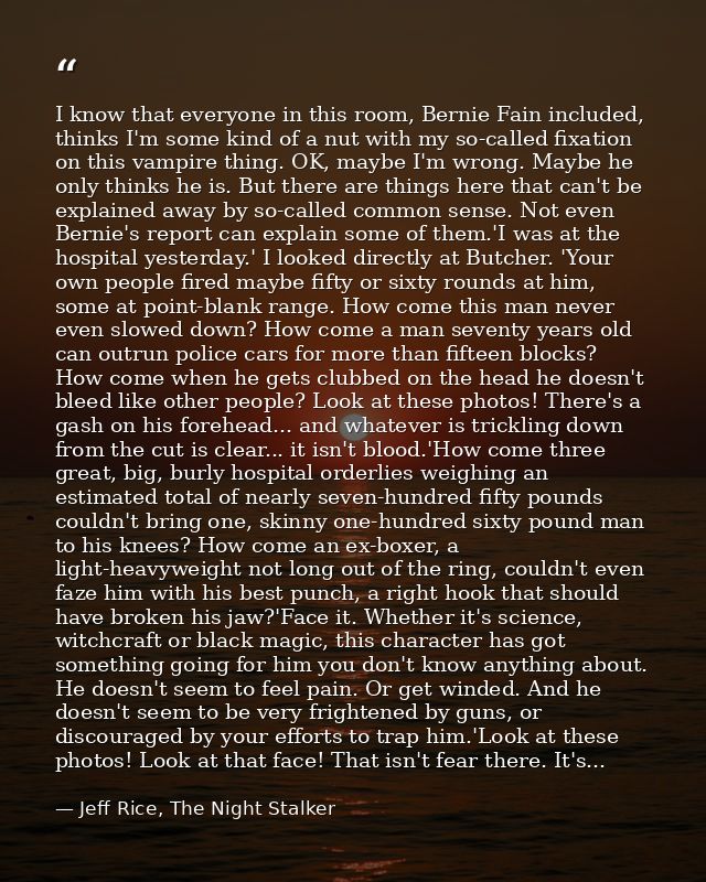 I know that everyone in this room, Bernie Fain included, thinks I'm some kind of a nut with my so-called fixation on thi — Jeff Rice, The Night Stalker