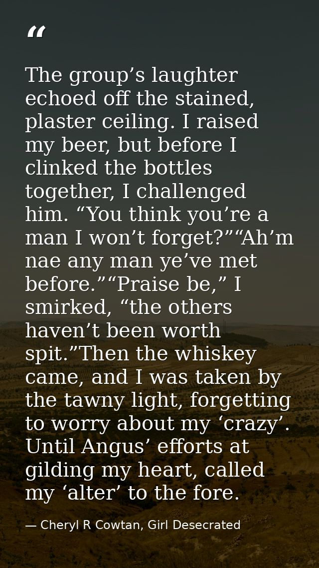 The group’s laughter echoed off the stained, plaster ceiling. I raised my beer, but before I clinked the bottles togethe — Cheryl R Cowtan, Girl Desecrated