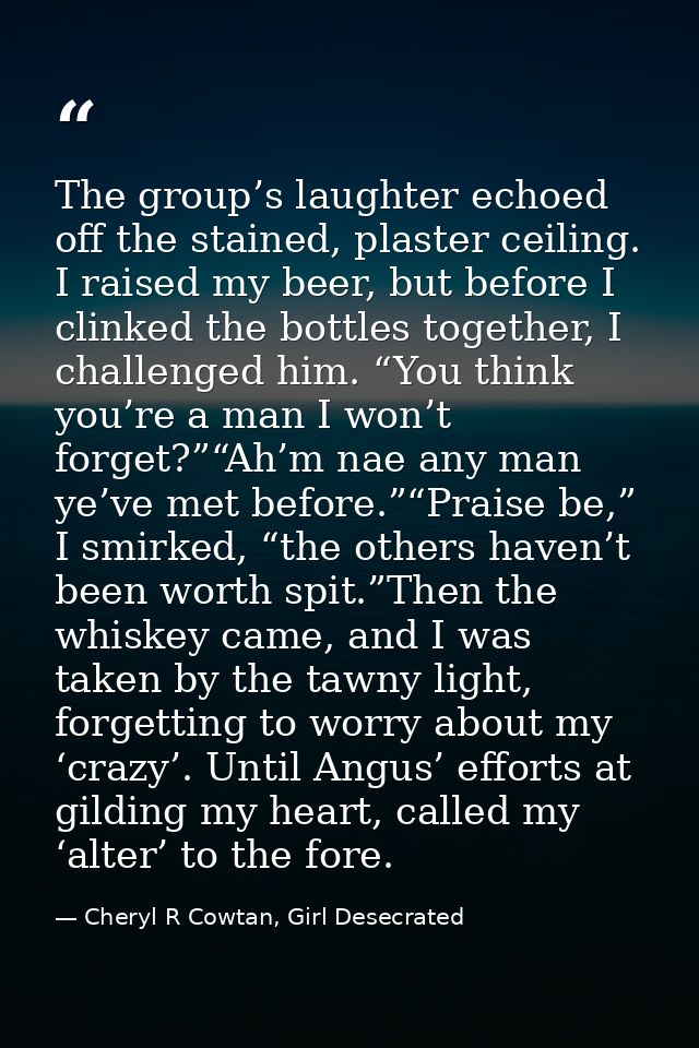 The group’s laughter echoed off the stained, plaster ceiling. I raised my beer, but before I clinked the bottles togethe — Cheryl R Cowtan, Girl Desecrated