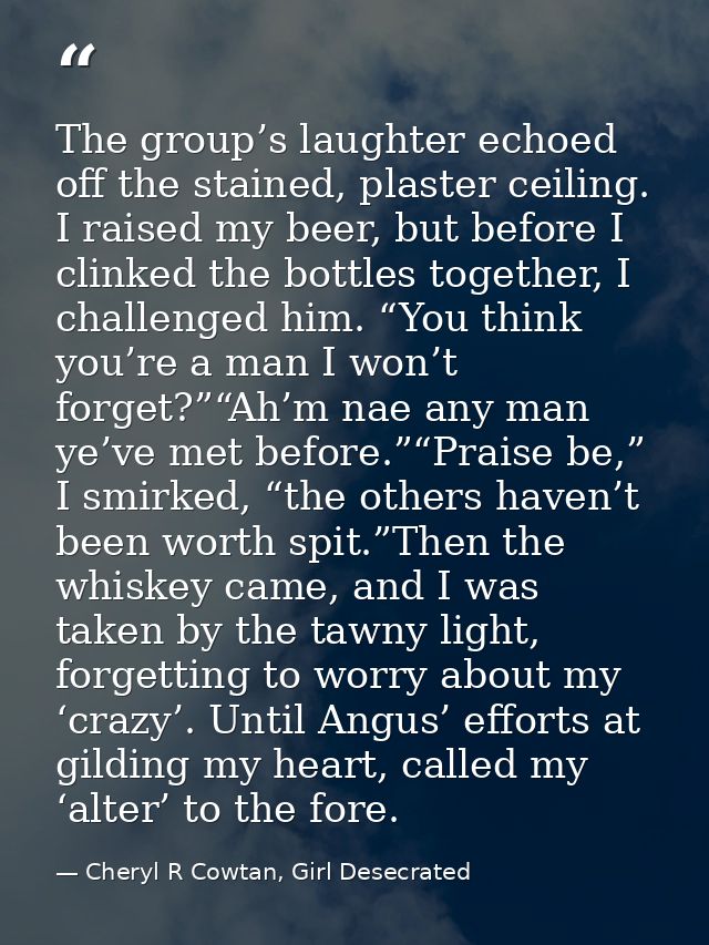 The group’s laughter echoed off the stained, plaster ceiling. I raised my beer, but before I clinked the bottles togethe — Cheryl R Cowtan, Girl Desecrated