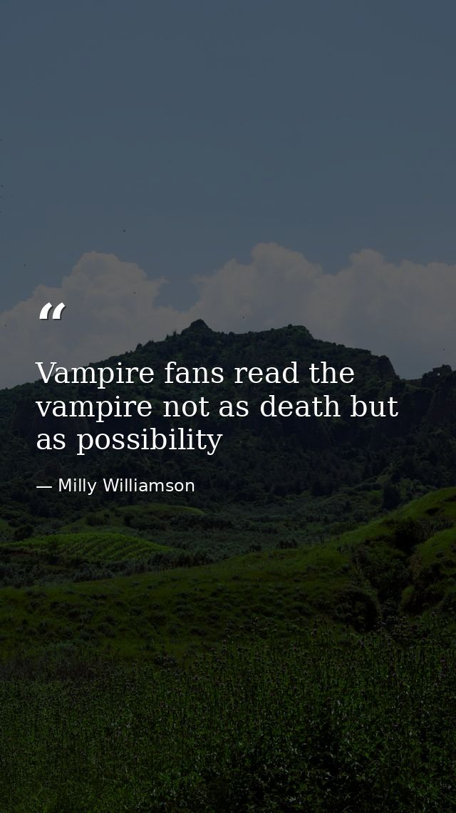 Vampire fans read the vampire not as death but as possibility — Milly Williamson