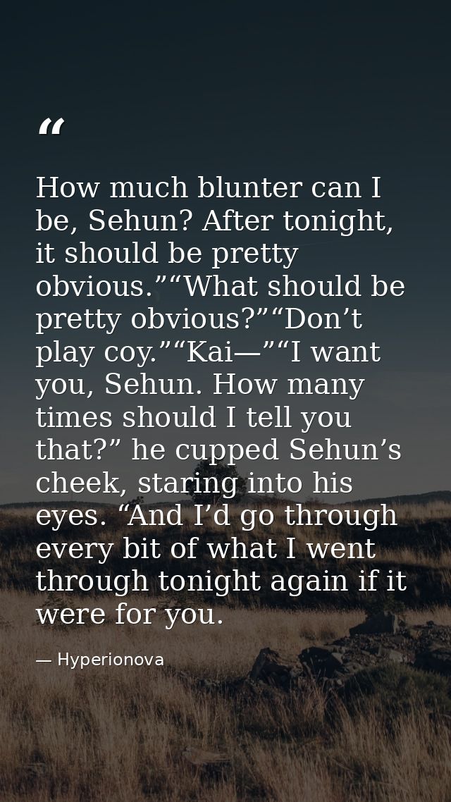 How much blunter can I be, Sehun? After tonight, it should be pretty obvious.”“What should be pretty obvious?”“Don’t pla — Hyperionova