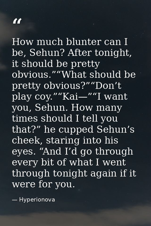 How much blunter can I be, Sehun? After tonight, it should be pretty obvious.”“What should be pretty obvious?”“Don’t pla — Hyperionova