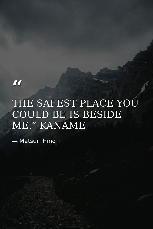 THE SAFEST PLACE YOU COULD BE IS BESIDE ME.“ KANAME — Matsuri Hino