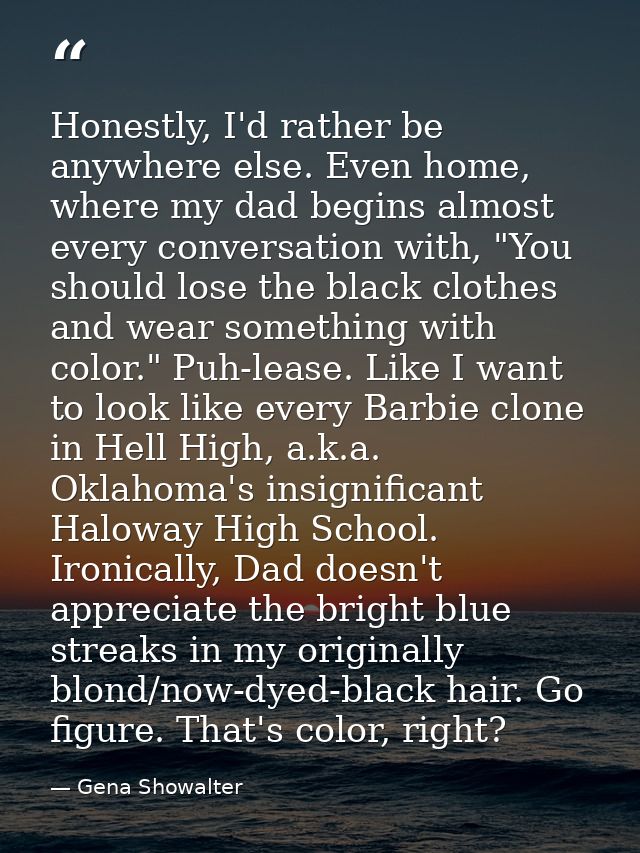 Honestly, I'd rather be anywhere else. Even home, where my dad begins almost every conversation with, "You should lose t — Gena Showalter