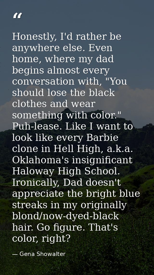 Honestly, I'd rather be anywhere else. Even home, where my dad begins almost every conversation with, "You should lose t — Gena Showalter