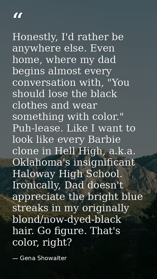 Honestly, I'd rather be anywhere else. Even home, where my dad begins almost every conversation with, "You should lose t — Gena Showalter