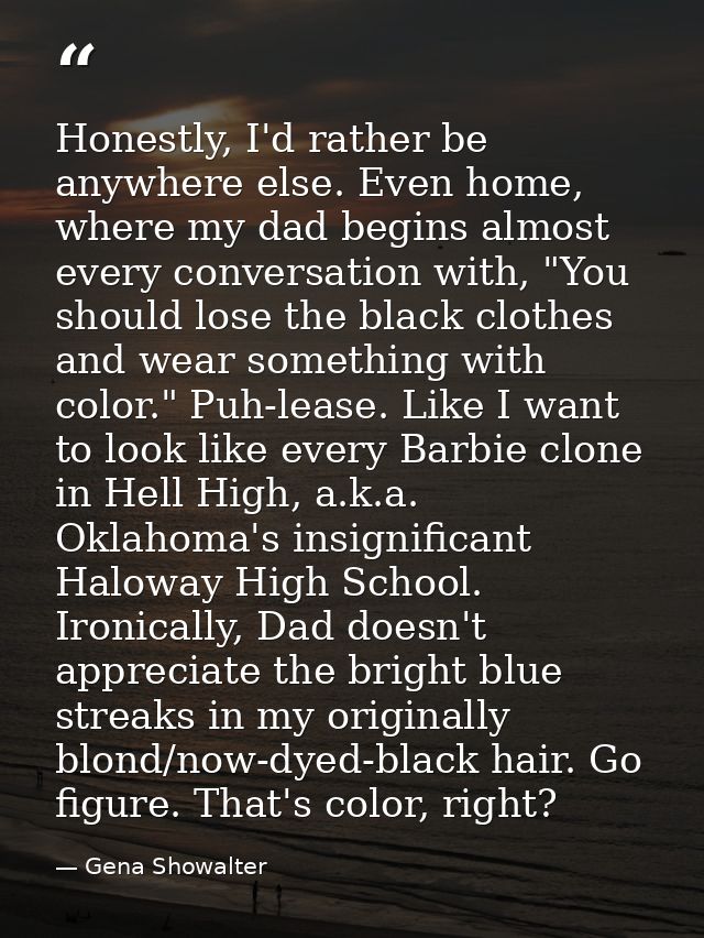 Honestly, I'd rather be anywhere else. Even home, where my dad begins almost every conversation with, "You should lose t — Gena Showalter