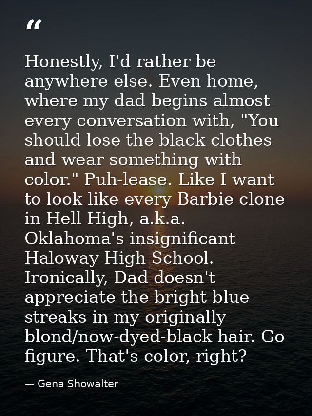 Honestly, I'd rather be anywhere else. Even home, where my dad begins almost every conversation with, "You should lose t — Gena Showalter