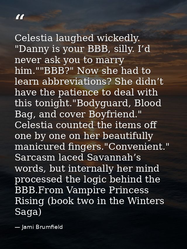 Celestia laughed wickedly. "Danny is your BBB, silly. I’d never ask you to marry him.""BBB?" Now she had to learn abbrev — Jami Brumfield