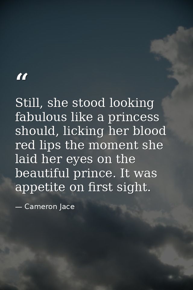 Still, she stood looking fabulous like a princess should, licking her blood red lips the moment she laid her eyes on the — Cameron Jace