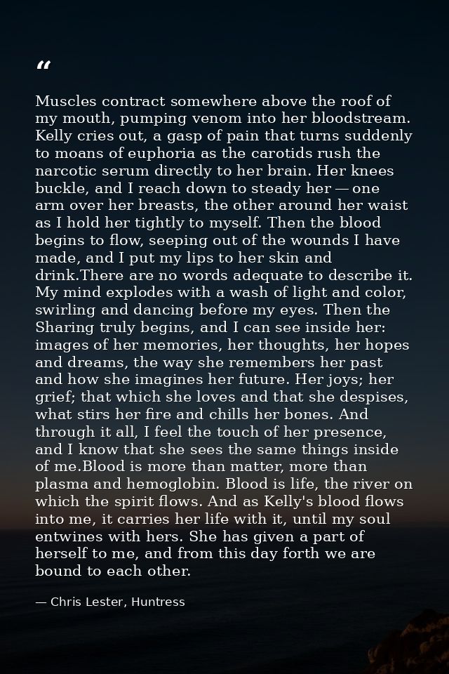 Muscles contract somewhere above the roof of my mouth, pumping venom into her bloodstream. Kelly cries out, a gasp of pa — Chris Lester, Huntress
