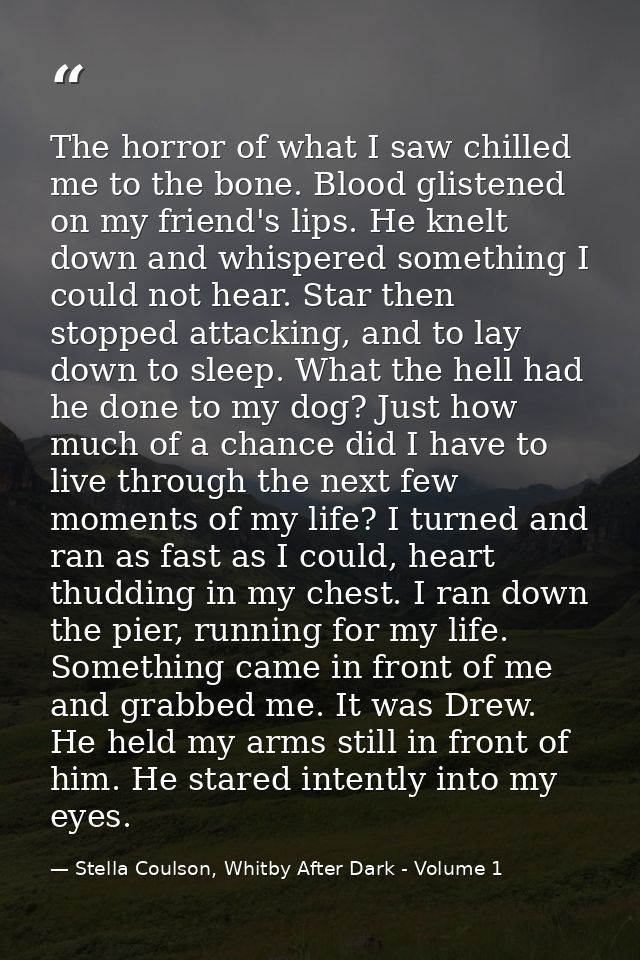 The horror of what I saw chilled me to the bone. Blood glistened on my friend's lips. He knelt down and whispered someth — Stella Coulson, Whitby After Dark - Volume 1