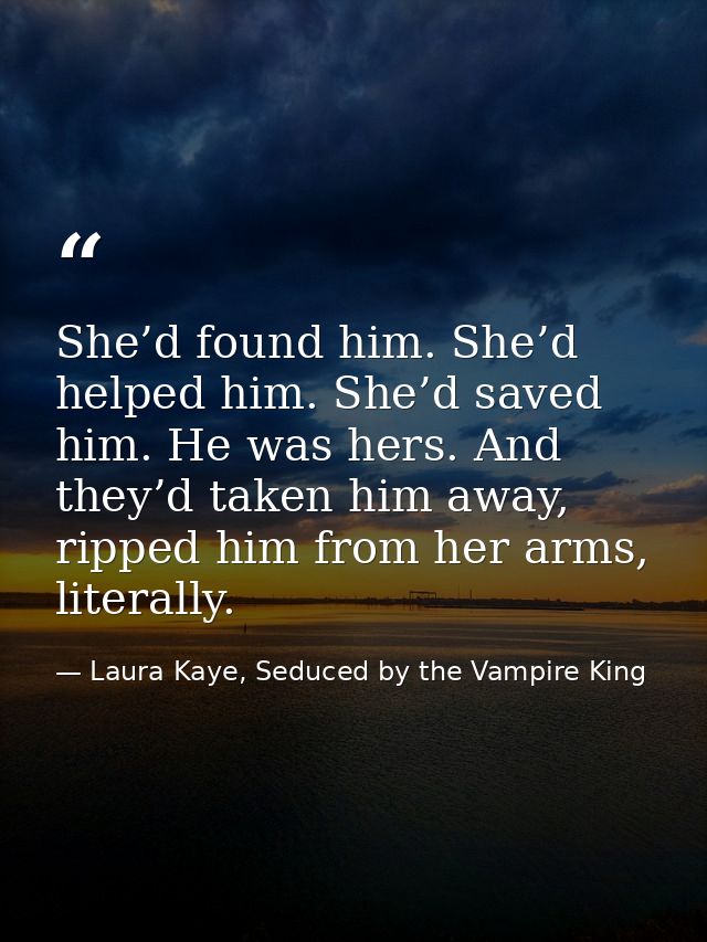 She’d found him. She’d helped him. She’d saved him. He was hers. And they’d taken him away, ripped him from her arms, li — Laura Kaye, Seduced by the Vampire King