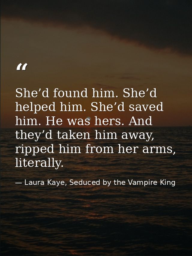 She’d found him. She’d helped him. She’d saved him. He was hers. And they’d taken him away, ripped him from her arms, li — Laura Kaye, Seduced by the Vampire King