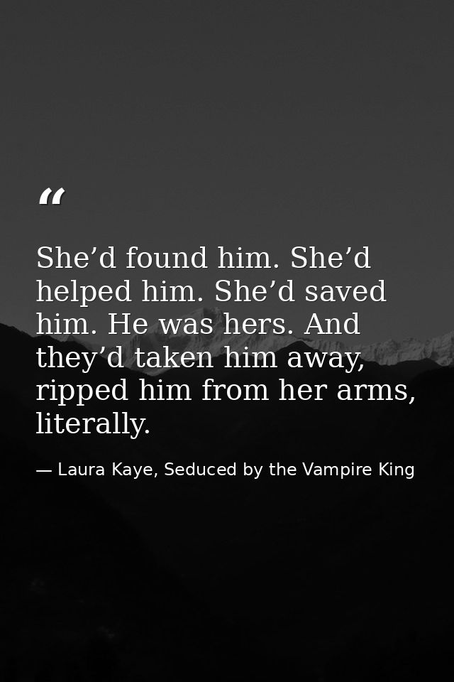 She’d found him. She’d helped him. She’d saved him. He was hers. And they’d taken him away, ripped him from her arms, li — Laura Kaye, Seduced by the Vampire King