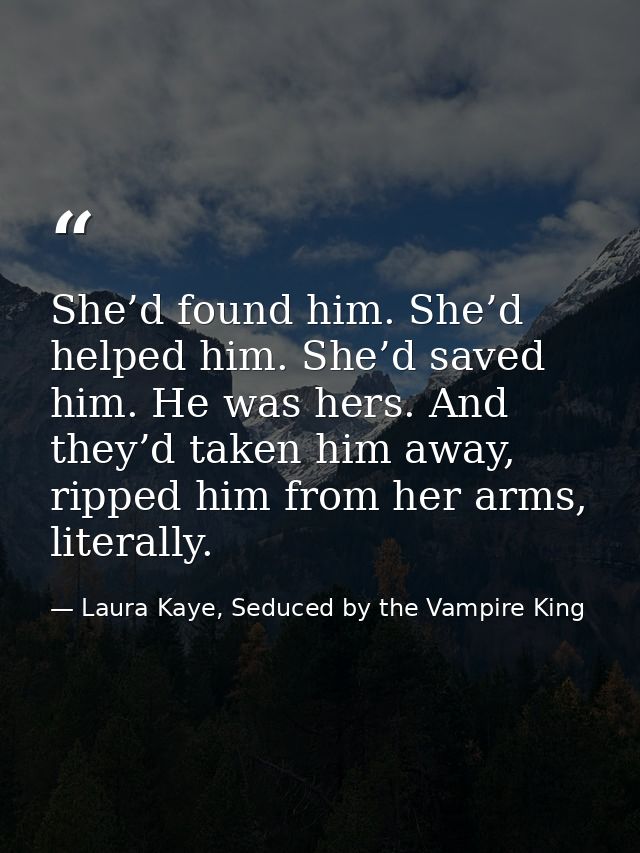 She’d found him. She’d helped him. She’d saved him. He was hers. And they’d taken him away, ripped him from her arms, li — Laura Kaye, Seduced by the Vampire King