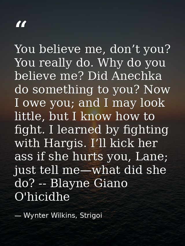 You believe me, don’t you? You really do. Why do you believe me? Did Anechka do something to you? Now I owe you; and I m — Wynter Wilkins, Strigoi