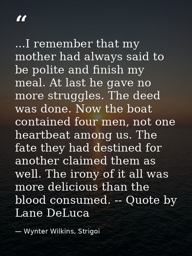 ...I remember that my mother had always said to be polite and finish my meal. At last he gave no more struggles. The dee — Wynter Wilkins, Strigoi