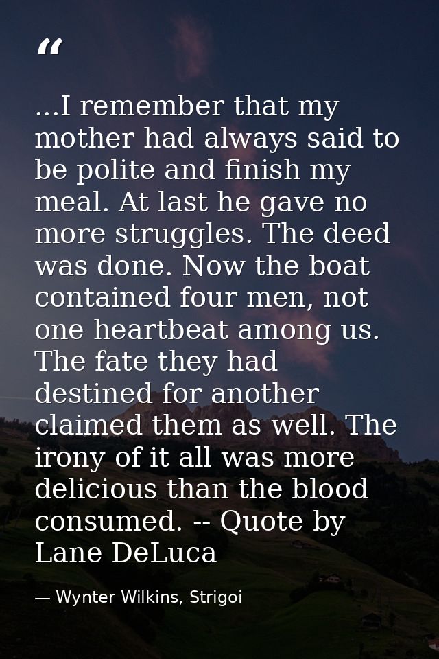 ...I remember that my mother had always said to be polite and finish my meal. At last he gave no more struggles. The dee — Wynter Wilkins, Strigoi