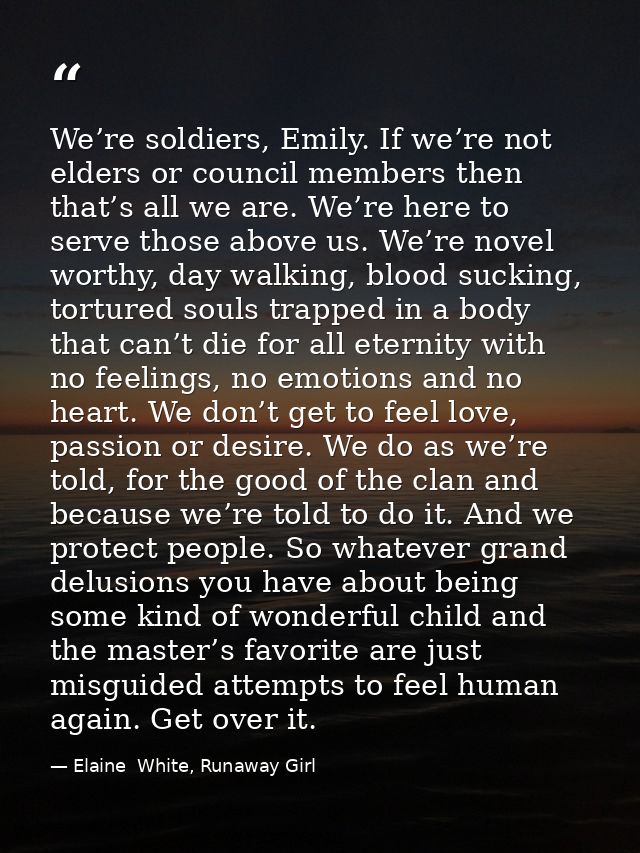We’re soldiers, Emily. If we’re not elders or council members then that’s all we are. We’re here to serve those above us — Elaine  White, Runaway Girl