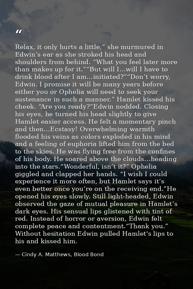 Relax, it only hurts a little,” she murmured in Edwin’s ear as she stroked his head and shoulders from behind. “What you — Cindy A. Matthews, Blood Bond