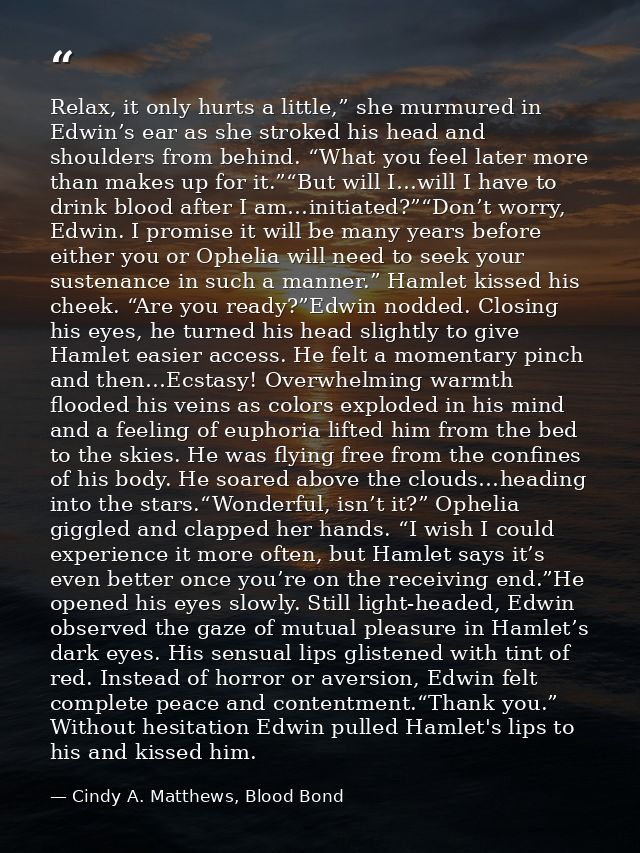 Relax, it only hurts a little,” she murmured in Edwin’s ear as she stroked his head and shoulders from behind. “What you — Cindy A. Matthews, Blood Bond