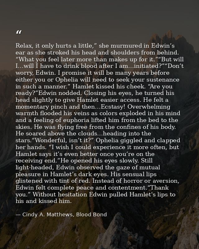 Relax, it only hurts a little,” she murmured in Edwin’s ear as she stroked his head and shoulders from behind. “What you — Cindy A. Matthews, Blood Bond