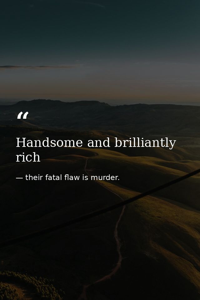 Handsome and brilliantly rich — their fatal flaw is murder.
