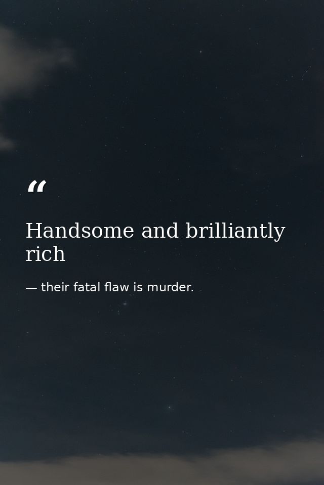 Handsome and brilliantly rich — their fatal flaw is murder.