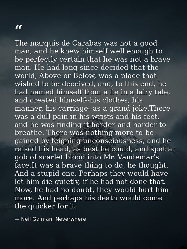 The marquis de Carabas was not a good man, and he knew himself well enough to be perfectly certain that he was not a bra — Neil Gaiman, Neverwhere