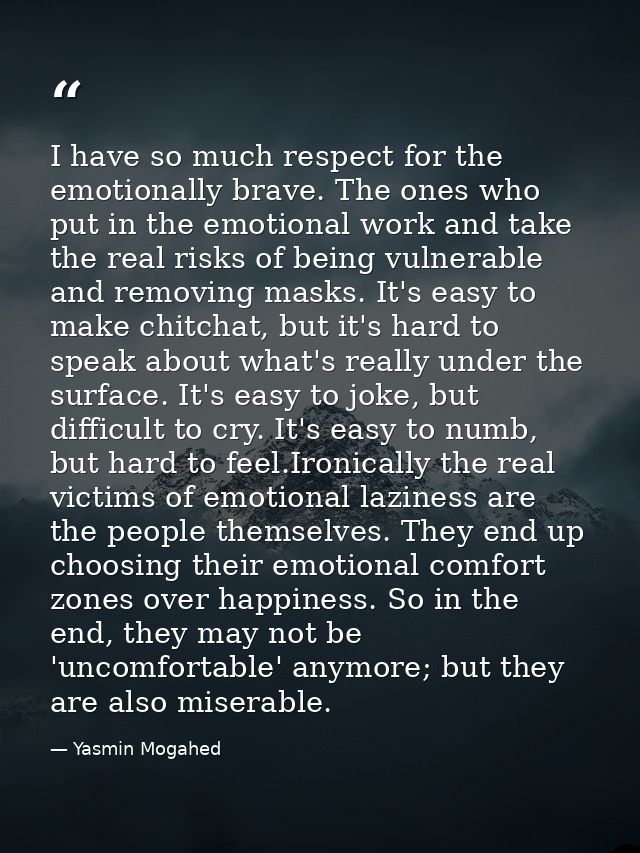 I have so much respect for the emotionally brave. The ones who put in the emotional work and take the real risks of bein — Yasmin Mogahed