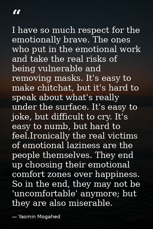 I have so much respect for the emotionally brave. The ones who put in the emotional work and take the real risks of bein — Yasmin Mogahed