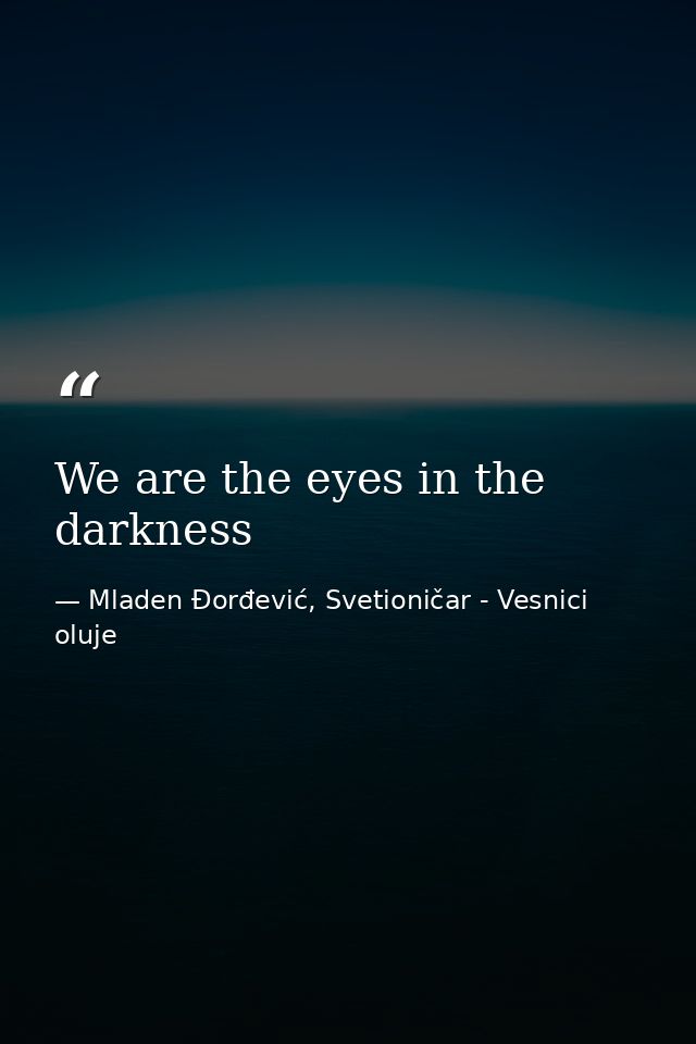 We are the eyes in the darkness — Mladen Đorđević, Svetioničar - Vesnici oluje