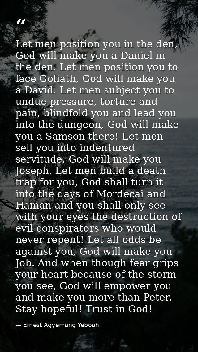 Let men position you in the den, God will make you a Daniel in the den. Let men position you to face Goliath, God will m — Ernest Agyemang Yeboah