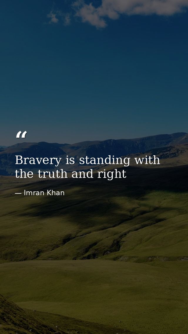 Bravery is standing with the truth and right — Imran Khan