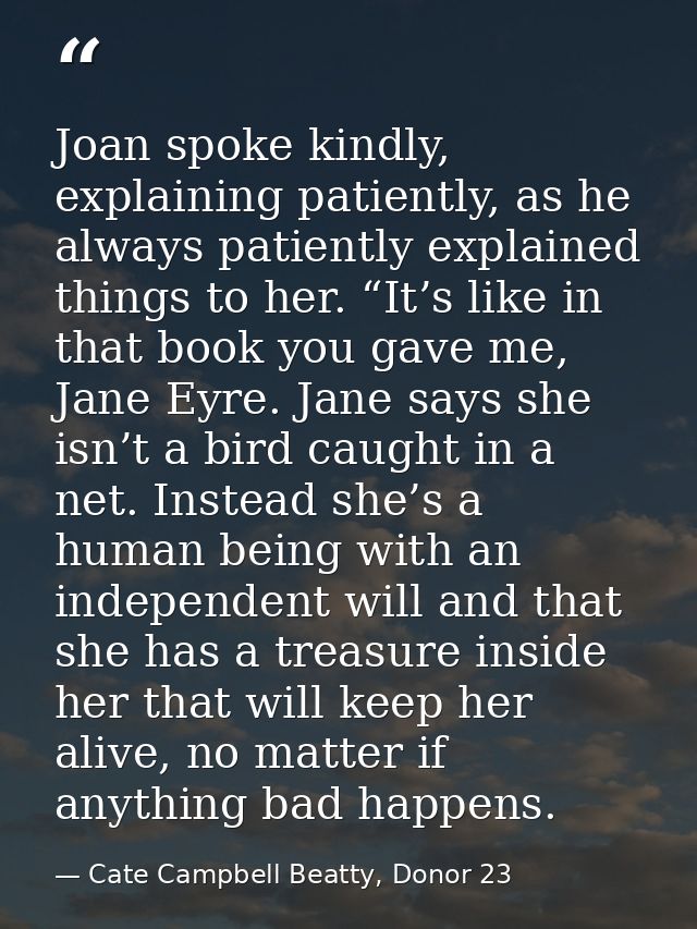 Joan spoke kindly, explaining patiently, as he always patiently explained things to her. “It’s like in that book you gav — Cate Campbell Beatty, Donor 23