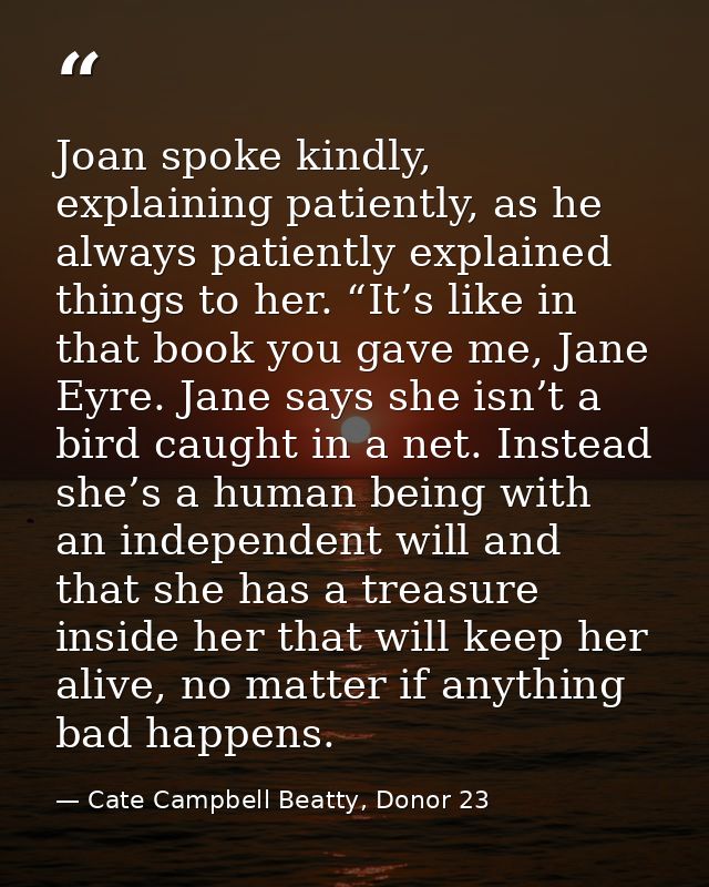 Joan spoke kindly, explaining patiently, as he always patiently explained things to her. “It’s like in that book you gav — Cate Campbell Beatty, Donor 23