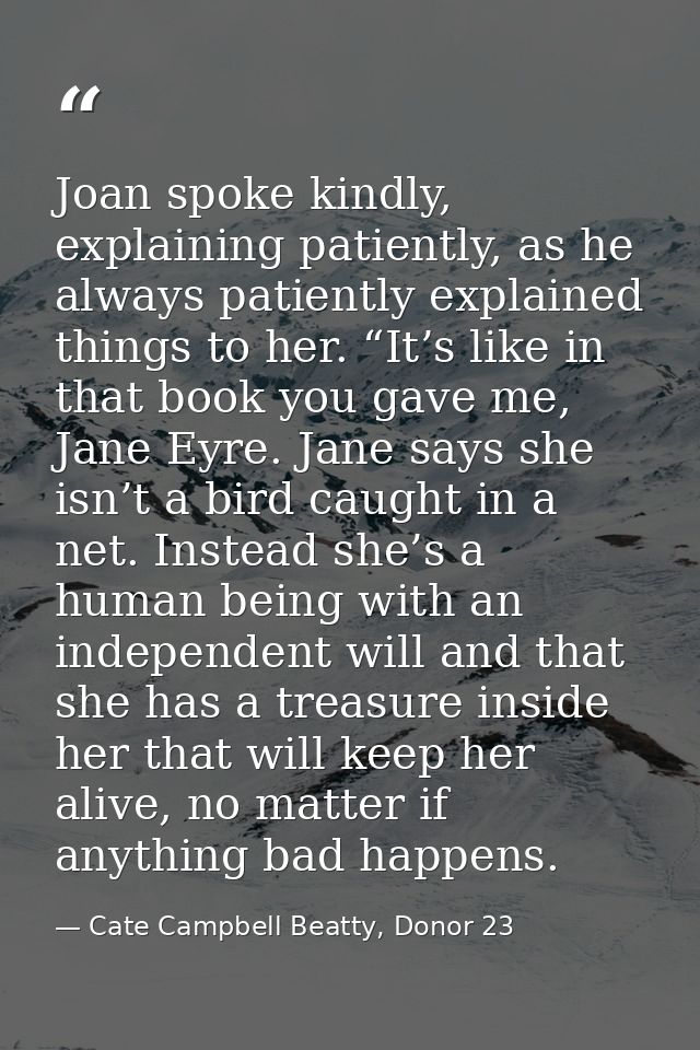 Joan spoke kindly, explaining patiently, as he always patiently explained things to her. “It’s like in that book you gav — Cate Campbell Beatty, Donor 23