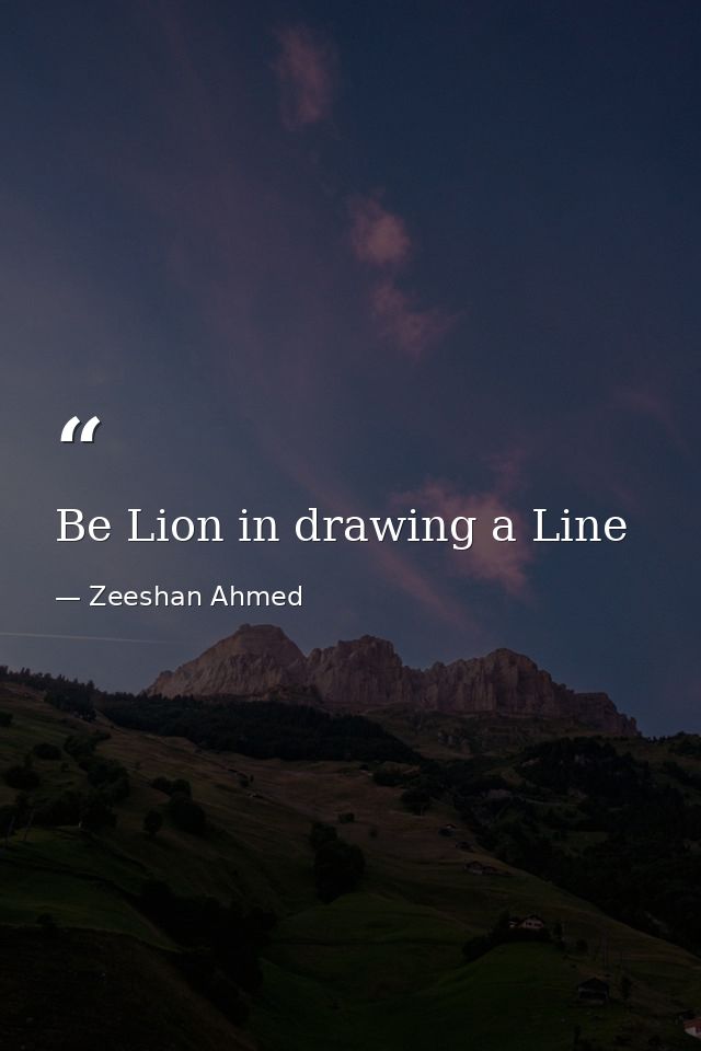 Be Lion in drawing a Line — Zeeshan Ahmed